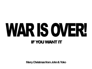 WAR IS OVER, IF YOU WANT IT