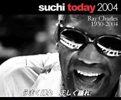 suchi today 2004/Ray Charles/RIP